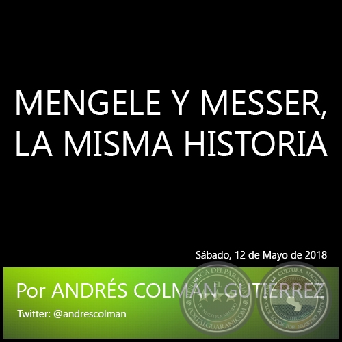 MENGELE Y MESSER, LA MISMA HISTORIA - Por ANDRÉS COLMÁN GUTIÉRREZ - Sábado, 12 de Mayo de 2018
